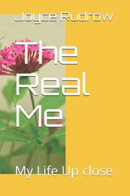 The Real Me : My Life Up Close