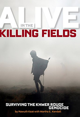 Alive in the Killing Fields: Surviving the Khmer Rouge Genocide (National Geographic-memoirs)