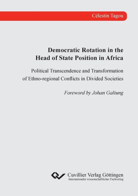 Democratic Rotation in the Head of State Position in Africa. Political Transcendence and Transformation of Ethno-regional Conflicts in Divided Societi