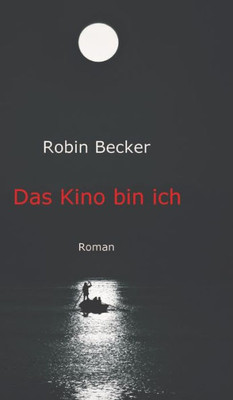 Das Kino bin ich: Roman