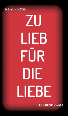 Zu Lieb Für Die Liebe: Liebesdrama