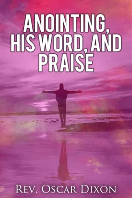 Anointing, His Word, and Praise