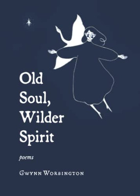 Old Soul, Wilder Spirit : Poems