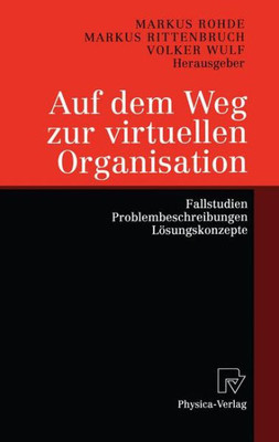Auf Dem Weg Zur Virtuellen Organisation: Fallstudien, Problembeschreibungen, Lösungskonzepte
