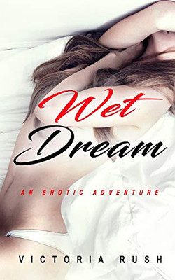 Wet Dream : An Erotic Adventure