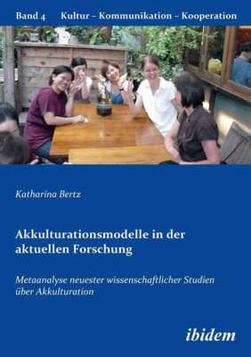 Akkulturationsmodelle in der aktuellen Forschung. Metaanalyse neuester wissenschaftlicher Studien Ã¼ber Akkulturation