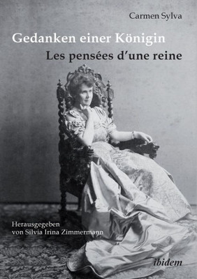 Gedanken einer KÃ¶nigin - Les pensÃ©es d'une reine. Gesammelte Aphorismen in deutscher und franzÃ¶sischer Sprache und Epigramme der KÃ¶nigin Elisabeth von