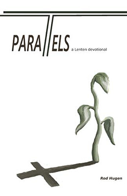 Parallels : A Lenten Devotional