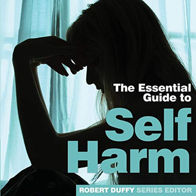 Self Harm : The Essential Guide