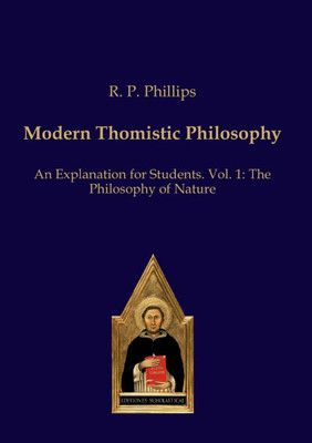 Modern Thomistic Philosophy: An Explanation for Students, Volume 1: The Philosophy of Nature