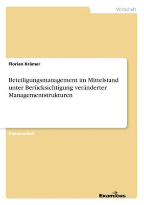 Beteiligungsmanagement im Mittelstand unter BerÃ¼cksichtigung verÃ¤nderter Managementstrukturen