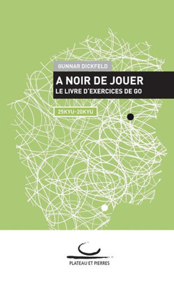 A Noir de Jouer: Le livre d'exercices de Go. 25 Kyu - 20 Kyu