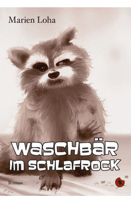 Waschbär im Schlafrock: Roman