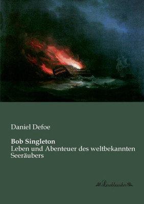 Bob Singleton: Leben und Abenteuer des weltbekannten Seeräubers