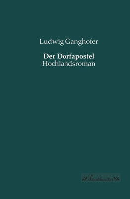Der Dorfapostel: Hochlandsroman