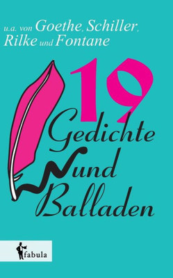 19 Gedichte und Balladen: u.a. von Goethe, Schiller, Rilke und Fontane