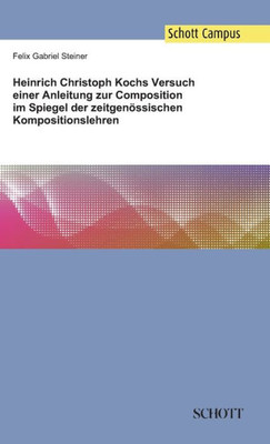 Heinrich Christoph Kochs Versuch einer Anleitung zur Composition im Spiegel der zeitgenössischen Kompositionslehren