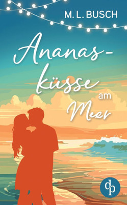 AnanaskÃ¼sse am Meer Grumpy x Sunshine Wholesome Liebesroman mit Happy End: Ein zuckersÃ¼ÃŸer Deal, der alles verÃ¤ndern kÃ¶nnte