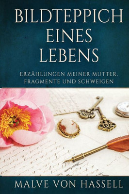 Bildteppich Eines Lebens: Erzählungen Meiner Mutter, Fragmente Und Schweigen Large Print