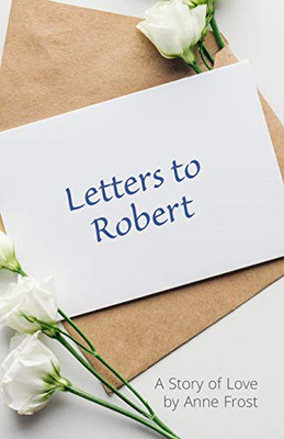 Letters to Robert : A Love Story