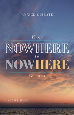 From Nowhere to Now Here : Vol 1