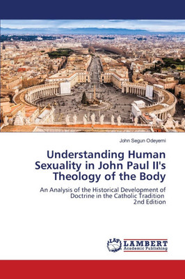 Understanding Human Sexuality in John Paul II's Theology of the Body