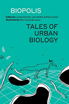 Biopolis : Tales of Urban Biology