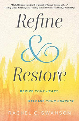 Refine and Restore: Revive Your Heart, Release Your Purpose