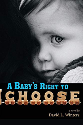 A Baby's Right to Choose : A Novel