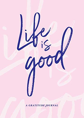 Life is Good : A Gratitude Journal