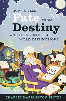 How to Tell Fate from Destiny: And Other Skillful Word Distinctions