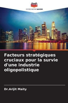 Facteurs stratÃ©giques cruciaux pour la survie d'une industrie oligopolistique