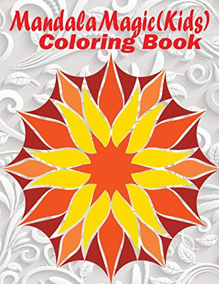 Mandala Magic : Kids Coloring Book