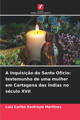 A InquisiÃ§Ã£o do Santo OfÃ­cio: testemunho de uma mulher em Cartagena das Ãndias no sÃ©culo XVII