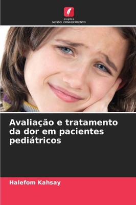 AvaliaÃ§Ã£o e tratamento da dor em pacientes pediÃ¡tricos