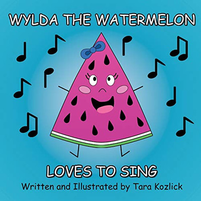 Wylda the Watermelon Loves to Sing