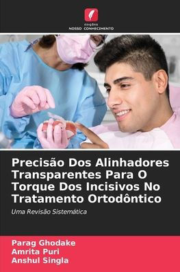 PrecisÃ£o Dos Alinhadores Transparentes Para O Torque Dos Incisivos No Tratamento OrtodÃ´ntico