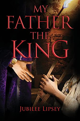 My Father, the King - 9781737344742