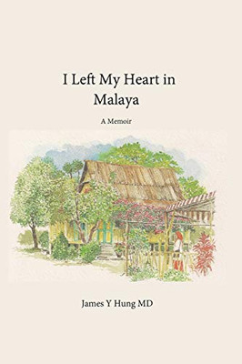 I Left My Heart in Malaya: A Memoir