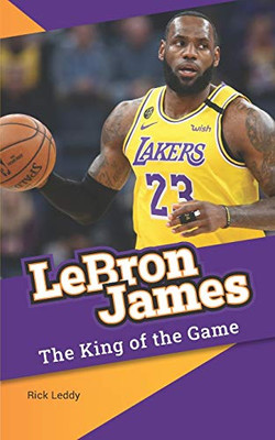 LeBron James - the King of the Game