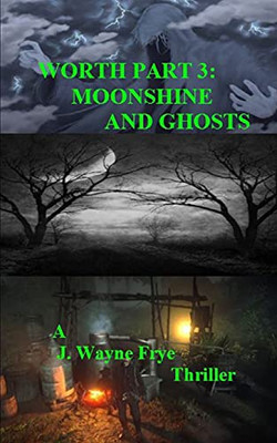 Worth Part 3 : Moonshine and Ghosts