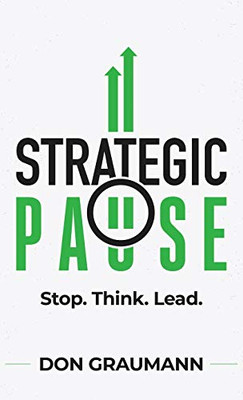 Strategic Pause : Stop. Think. Lead