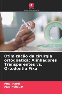 OtimizaÃ§Ã£o da cirurgia ortognÃ¡tica: Alinhadores Transparentes vs. Ortodontia Fixa