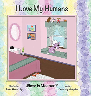 I Love My Humans : Where Is Madison?