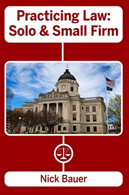 Practicing Law : Solo and Small Firm