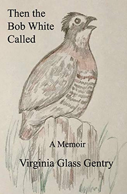Then the Bob White Called : A Memoir Then the Bob White Called : A Memoir