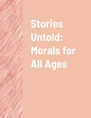 Stories Untold : Morals for All Ages