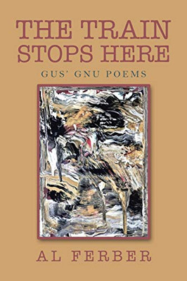 The Train Stops Here : Gus' Gnu Poems