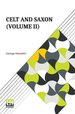 Celt And Saxon (Volume II): In Two Volumes, Vol. II.