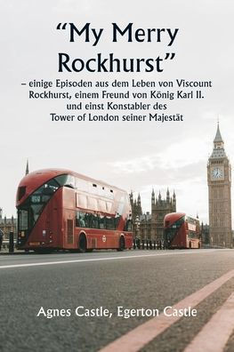""My Merry Rockhurst"" - einige Episoden aus dem Leben von Viscount Rockhurst, einem Freund von König Karl II. und einst Konstabler des Tower of London